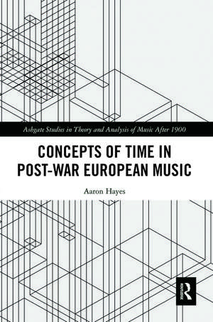 Concepts of Time in Post-War European Music de Aaron Hayes