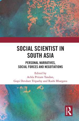 Social Scientist in South Asia: Personal Narratives, Social Forces and Negotiations de Achla Pritam Tandon