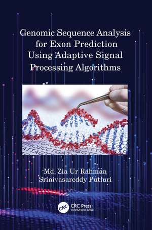 Genomic Sequence Analysis for Exon Prediction Using Adaptive Signal Processing Algorithms de Md. Zia Ur Rahman