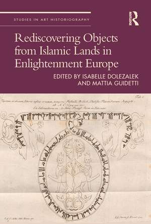 Rediscovering Objects from Islamic Lands in Enlightenment Europe de Isabelle Dolezalek