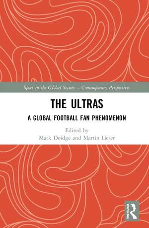 The Ultras: A Global Football Fan Phenomenon de Mark Doidge