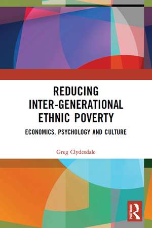 Reducing Inter-generational Ethnic Poverty: Economics, Psychology and Culture de Greg Clydesdale