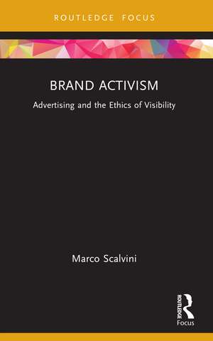Brand Activism: Advertising and the Ethics of Visibility de Marco Scalvini