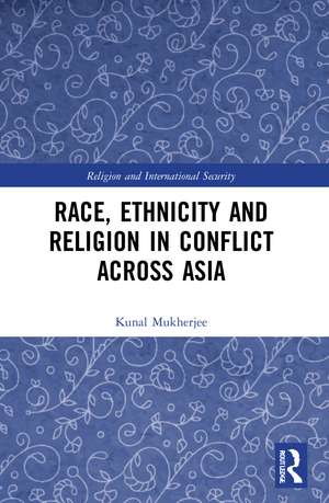 Race, Ethnicity and Religion in Conflict Across Asia de Kunal Mukherjee