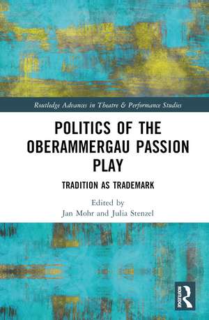 Politics of the Oberammergau Passion Play: Tradition as Trademark de Jan Mohr