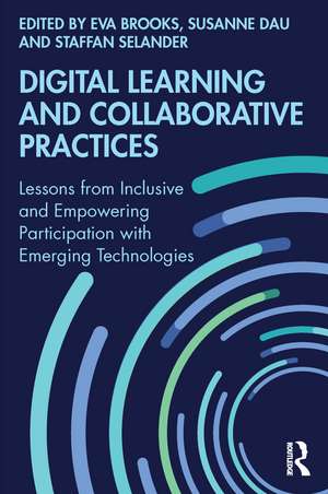 Digital Learning and Collaborative Practices: Lessons from Inclusive and Empowering Participation with Emerging Technologies de Eva Brooks