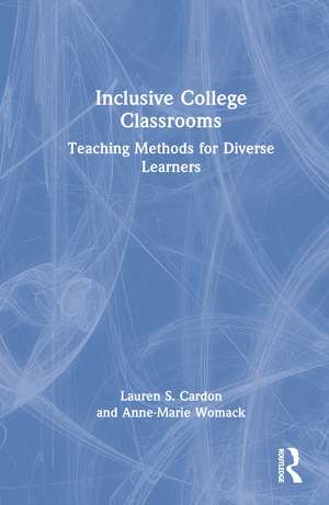 Inclusive College Classrooms: Teaching Methods for Diverse Learners de Lauren S. Cardon