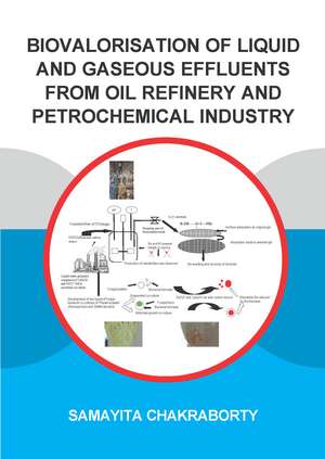 Biovalorisation of Liquid and Gaseous Effluents of Oil Refinery and Petrochemical Industry de Samayita Chakraborty