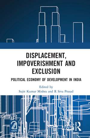 Displacement, Impoverishment and Exclusion: Political Economy of Development in India de Sujit Kumar Mishra