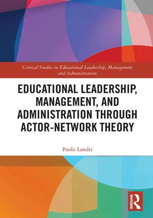 Educational Leadership, Management, and Administration through Actor-Network Theory de Paolo Landri