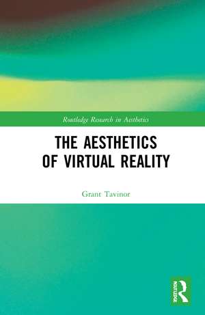 The Aesthetics of Virtual Reality de Grant Tavinor