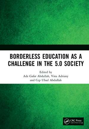 Borderless Education as a Challenge in the 5.0 Society: Proceedings of the 3rd International Conference on Educational Sciences (ICES 2019), November 7, 2019, Bandung, Indonesia de Ade Gafar Abdullah