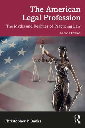 The American Legal Profession: The Myths and Realities of Practicing Law de Christopher P. Banks