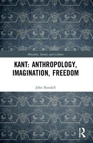 Kant: Anthropology, Imagination, Freedom de John Rundell