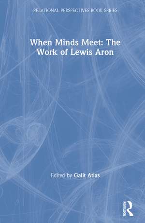 When Minds Meet: The Work of Lewis Aron de Galit Atlas