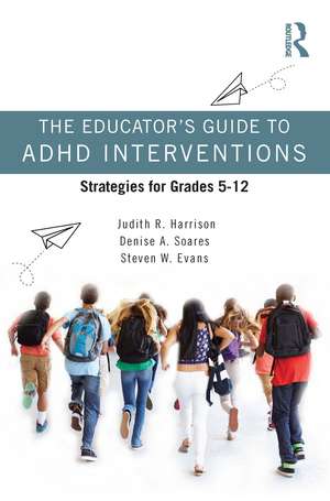 The Educator’s Guide to ADHD Interventions: Strategies for Grades 5-12 de Judith R. Harrison