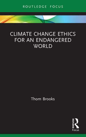 Climate Change Ethics for an Endangered World de Thom Brooks