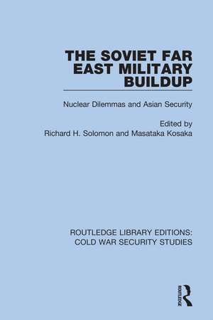 The Soviet Far East Military Buildup: Nuclear Dilemmas and Asian Security de Richard H. Solomon