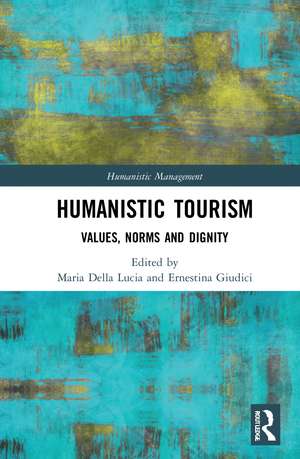 Humanistic Tourism: Values, Norms and Dignity de Maria Della Lucia