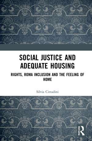 Social Justice and Adequate Housing: Rights, Roma Inclusion and the Feeling of Home de Silvia Cittadini