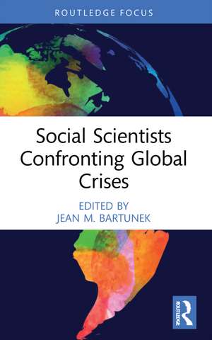 Social Scientists Confronting Global Crises de Jean M. Bartunek