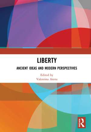 Liberty: Ancient Ideas and Modern Perspectives de Valentina Arena