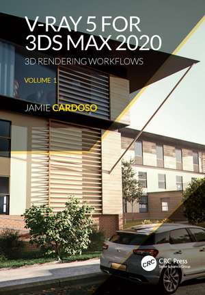 V-Ray 5 for 3ds Max 2020: 3D Rendering Workflows Volume 1 de Jamie Cardoso