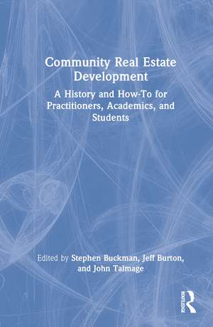 Community Real Estate Development: A History and How-To for Practitioners, Academics, and Students de Stephen Buckman