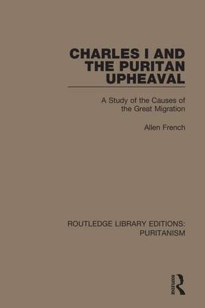 Charles I and the Puritan Upheaval: A Study of the Causes of the Great Migration de Allen French