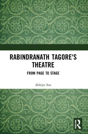 Rabindranath Tagore's Theatre: From Page to Stage de Abhijit Sen