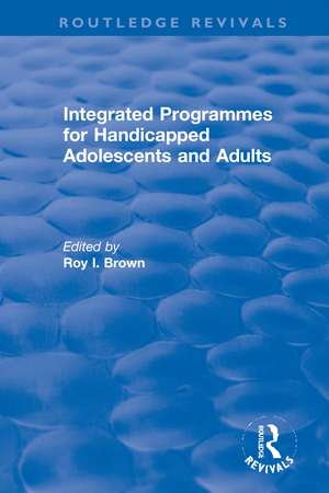 Integrated Programmes for Handicapped Adolescents and Adults de Roy I. Brown