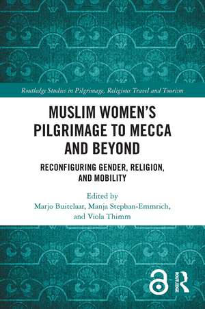 Muslim Women’s Pilgrimage to Mecca and Beyond: Reconfiguring Gender, Religion, and Mobility de Marjo Buitelaar