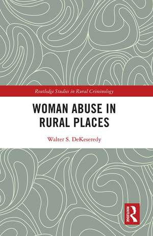 Woman Abuse in Rural Places de Walter S. DeKeseredy