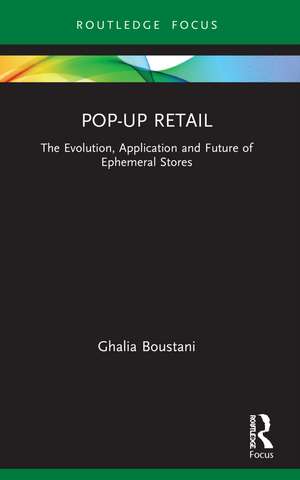 Pop-Up Retail: The Evolution, Application and Future of Ephemeral Stores de Ghalia Boustani