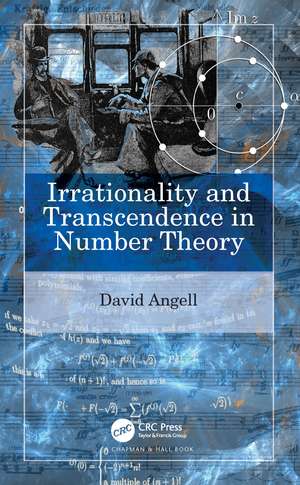 Irrationality and Transcendence in Number Theory de David Angell