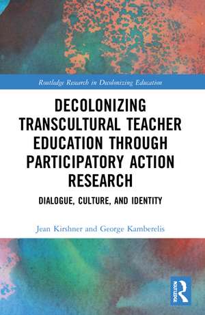 Decolonizing Transcultural Teacher Education through Participatory Action Research: Dialogue, Culture, and Identity de Jean Kirshner