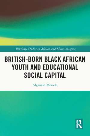 British-born Black African Youth and Educational Social Capital de Alganesh Messele