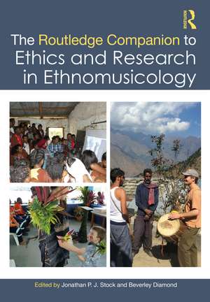 The Routledge Companion to Ethics and Research in Ethnomusicology de Jonathan P. J. Stock