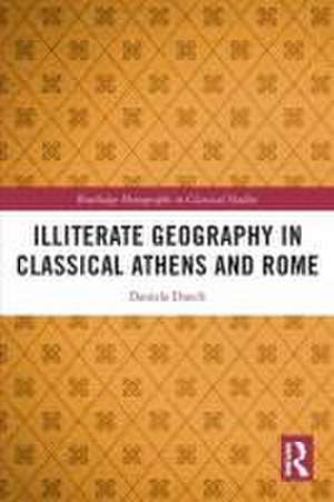 Illiterate Geography in Classical Athens and Rome de Daniela Dueck