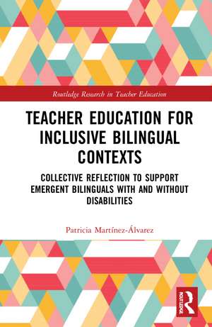 Teacher Education for Inclusive Bilingual Contexts: Collective Reflection to Support Emergent Bilinguals with and without Disabilities de Patricia Martínez-Álvarez