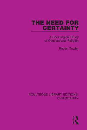 The Need for Certainty: A Sociological Study of Conventional Religion de Robert Towler