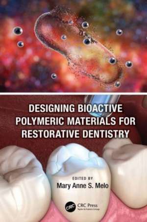 Designing Bioactive Polymeric Materials For Restorative Dentistry de Mary Anne Sampaio de Melo