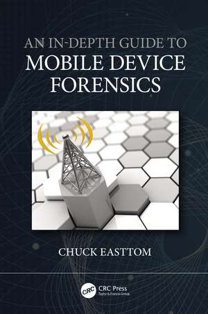 An In-Depth Guide to Mobile Device Forensics de Chuck Easttom