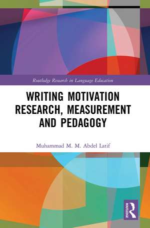 Writing Motivation Research, Measurement and Pedagogy de Muhammad M. M. Abdel Latif