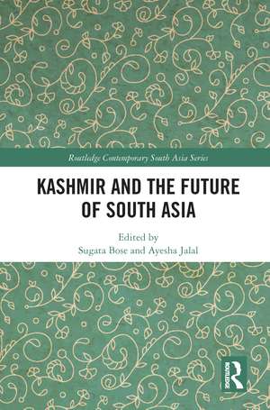 Kashmir and the Future of South Asia de Sugata Bose