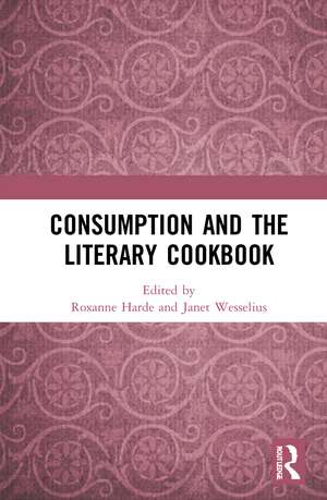 Consumption and the Literary Cookbook de Roxanne Harde