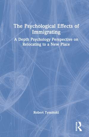 The Psychological Effects of Immigrating: A Depth Psychology Perspective on Relocating to a New Place de Robert Tyminski