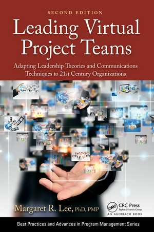 Leading Virtual Project Teams: Adapting Leadership Theories and Communications Techniques to 21st Century Organizations de Margaret R. Lee