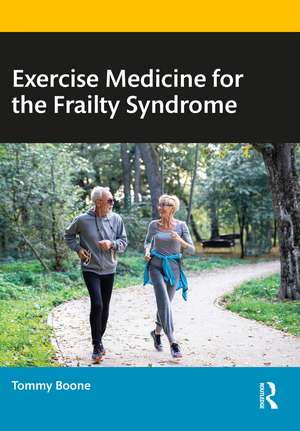 Exercise Medicine for the Frailty Syndrome de Tommy Boone