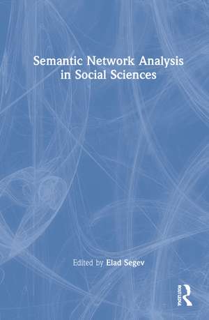 Semantic Network Analysis in Social Sciences de Elad Segev